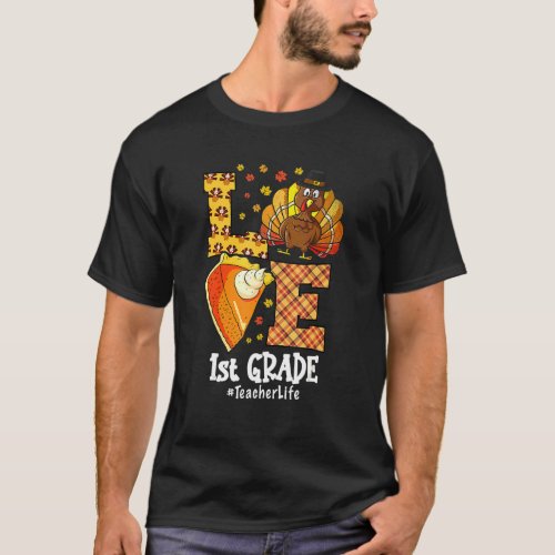 Thanksgiving Love 1st Grade First Grade Teacher Tu T_Shirt