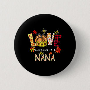 Thanksgiving Love Being Called Nana Sunflower Pump Button