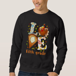 Thanksgiving Love Fifth Grade Teacher Student Turk Sweatshirt