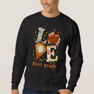 Thanksgiving Love First Grade Teacher Student Turk Sweatshirt
