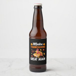 Thanksgiving Make Thanksgiving Great Again Beer Bottle Label
