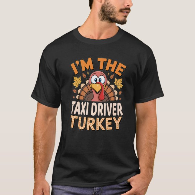 Thanksgiving Matching I m The Taxi Driver Turkey P T-Shirt (Front)