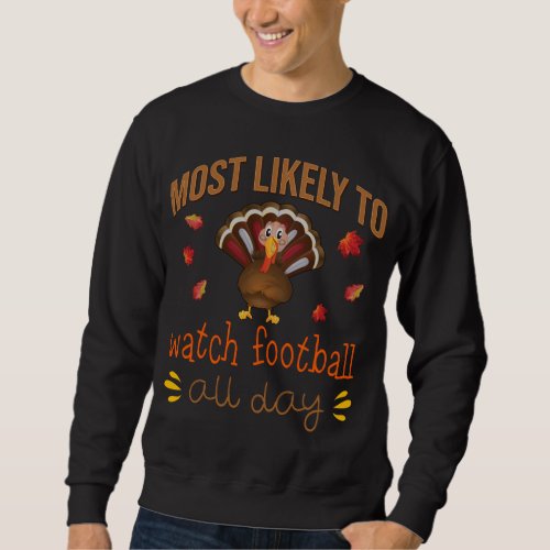 Thanksgiving Matching Most likely to Watch Footbal Sweatshirt