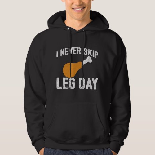 Thanksgiving Meme _ Never Skip Leg Day _ Funny Wor Hoodie