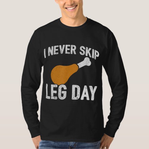 Thanksgiving Meme _ Never Skip Leg Day _ Funny Wor T_Shirt