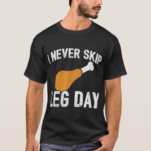 Thanksgiving Meme _ Never Skip Leg Day _ Funny Wor T_Shirt