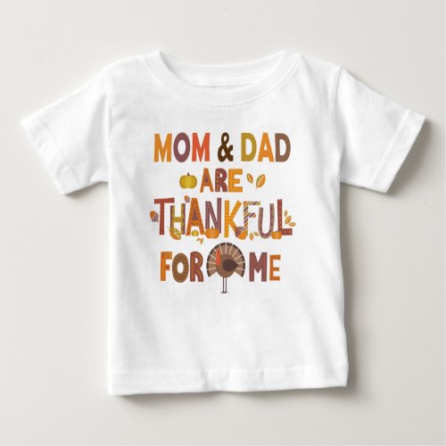 Thanksgiving Mom and Dad are Thankful for Me Baby T_Shirt