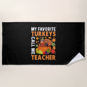 Thanksgiving My Favorite Turkeys Call Me Teacher Beach Towel