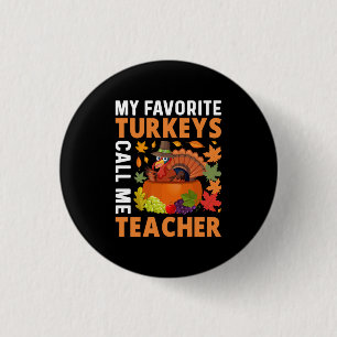Thanksgiving My Favorite Turkeys Call Me Teacher Button