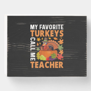 Thanksgiving My Favorite Turkeys Call Me Teacher Wooden Box Sign