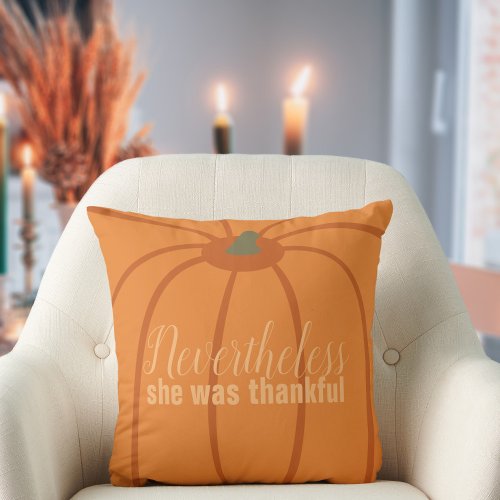 Thanksgiving Nevertheless She Was Thankful Orange Throw Pillow