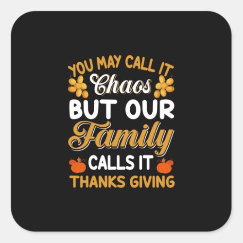 Thanksgiving Our Family Calls It Thanks Giving Square Sticker