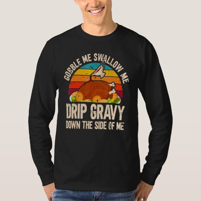 Thanksgiving Party Turkey Gobble Me Swallow Me T-Shirt (Front)