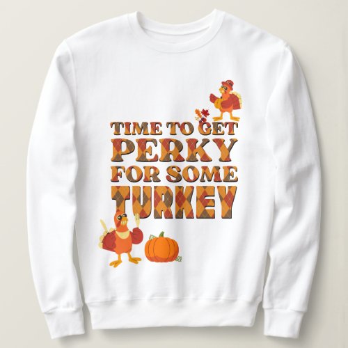 Thanksgiving PERKY FOR TURKEY Plaid Sweatshirt