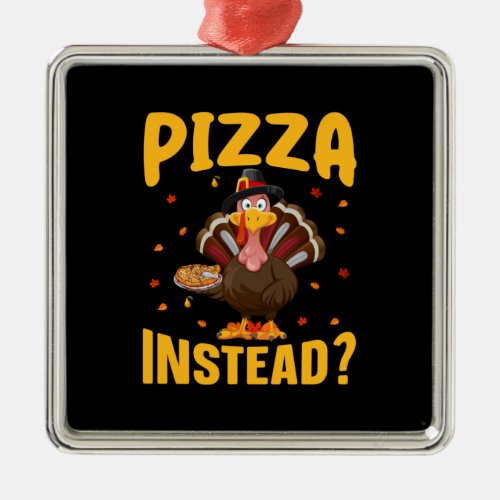 Thanksgiving Pizza Instead Metal Ornament