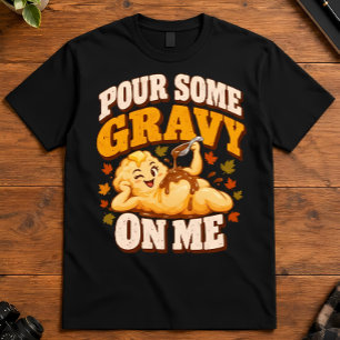 Thanksgiving Pour Some Gravy On Me Mashed Potato T-Shirt