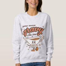 Thanksgiving Pour Some Gravy on Me Sweatshirt