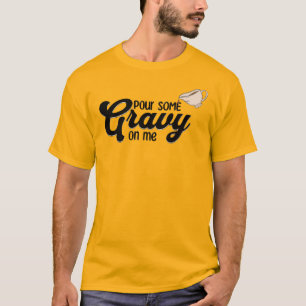Thanksgiving Pour Some Gravy on Me T-Shirt