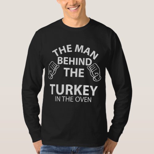 Thanksgiving Pregnancy The Man Behind the Turkey i T_Shirt