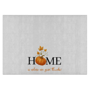 Thanksgiving Pumpkin Home is Where We Give Thanks Cutting Board