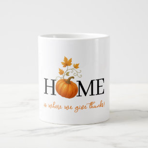 Thanksgiving Pumpkin Home is Where We Give Thanks Giant Coffee Mug