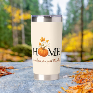 Thanksgiving Pumpkin Home is Where We Give Thanks Insulated Tumbler