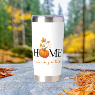 Thanksgiving Pumpkin Home is Where We Give Thanks Insulated Tumbler