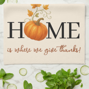 Thanksgiving Pumpkin Home is Where We Give Thanks Kitchen Towel