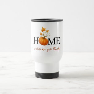 Thanksgiving Pumpkin Home is Where We Give Thanks Travel Mug