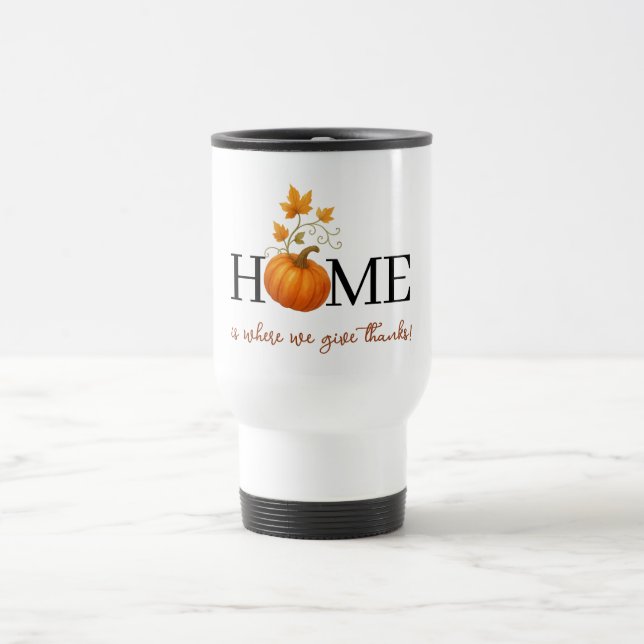 Thanksgiving Pumpkin Home is Where We Give Thanks Travel Mug (Center)