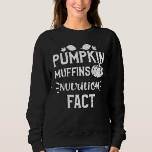 Thanksgiving Pumpkin Muffins Nutrition Fact Pumpki Sweatshirt