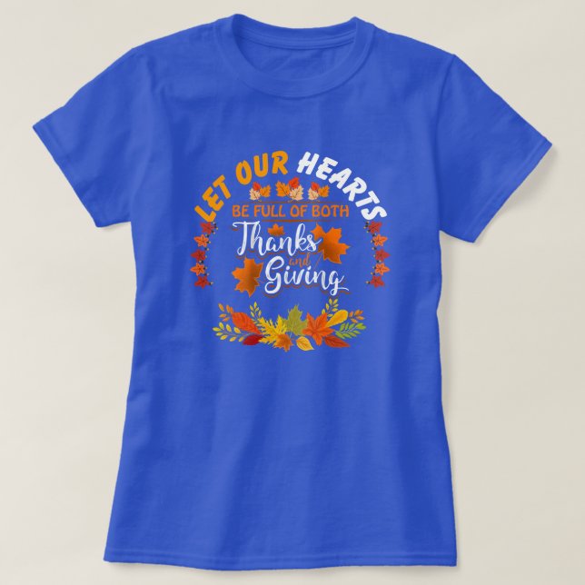 Thanksgiving Quote: Let Our Hearts Be Full of Both T-Shirt (Design Front)