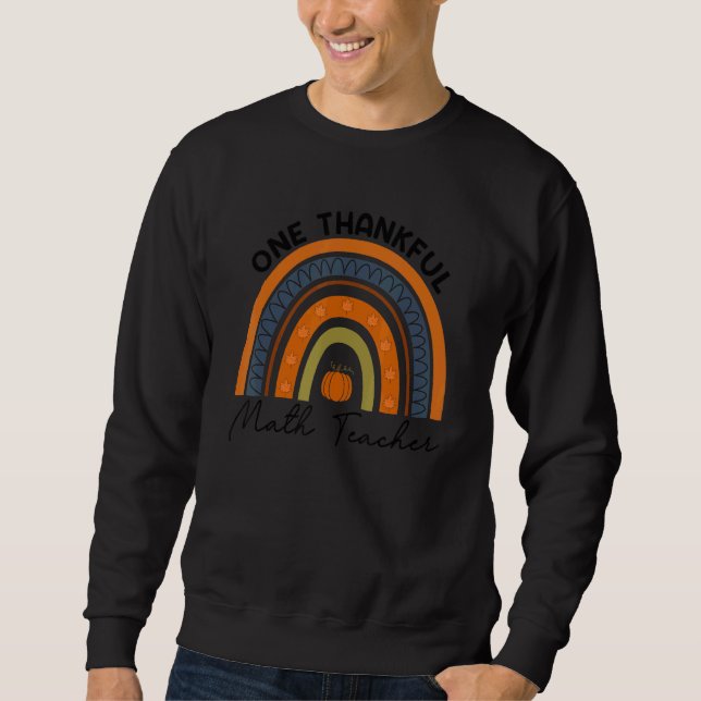 Thanksgiving Rainbow Teacher One Thankful Math Tea Sweatshirt (Front)