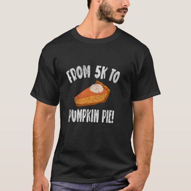Thanksgiving Runner Shirt From 5K To Pumpkin Pie T (Front)