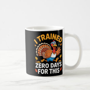 Thanksgiving Running Turkey Trot I Trained Zero Da Coffee Mug