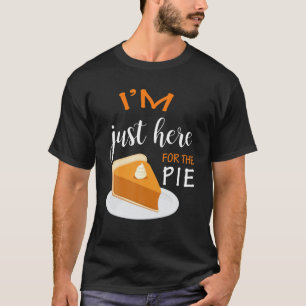 Thanksgiving Shirt I'm Just Here For The Pie