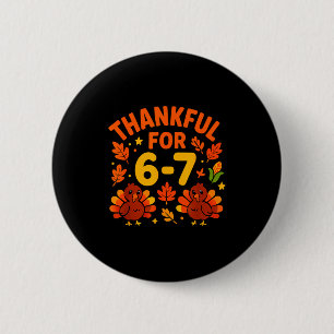 Thanksgiving Thankful For 6-7 Fun 67 Number 6 7 Si Button