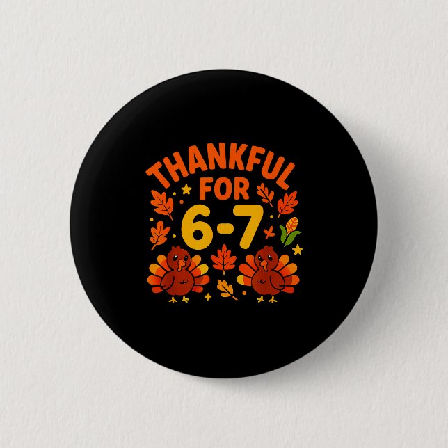Thanksgiving Thankful For 6-7 Fun 67 Number 6 7 Si Button (Front)