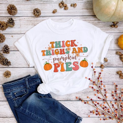 Thanksgiving Thick Thighs and Pumpkin Pies T_Shirt