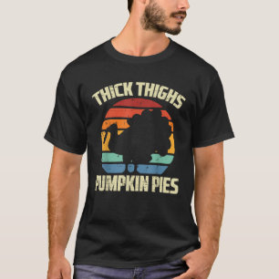 Thanksgiving Thick Thighs Pumpkin Pies Funny Fall T-Shirt