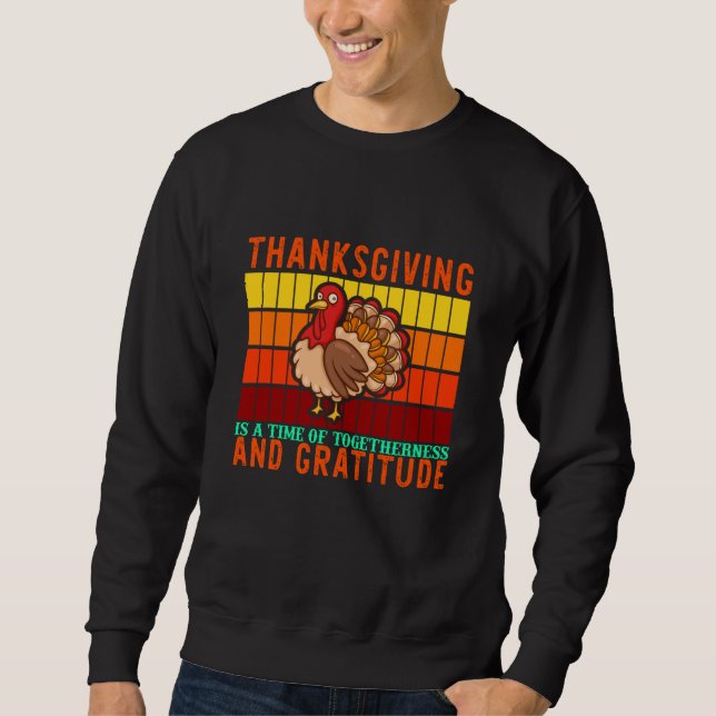 Thanksgiving Togetherness And Gratitude Sweatshirt (Front)