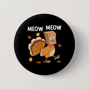 Thanksgiving Turkey Cat Meow Funny Men Women Thank Button