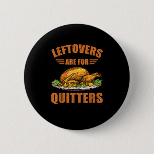 Thanksgiving Turkey Gift Leftovers Are For Quitter Button