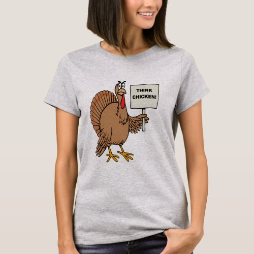 Thanksgiving Turkey Humor Think Chicken Christmas T_Shirt