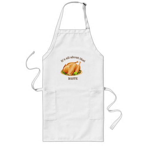 Thanksgiving Turkey Its All About That Baste Long Apron