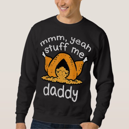 Thanksgiving Turkey Stuff Me Funny Adult Humor Men Sweatshirt