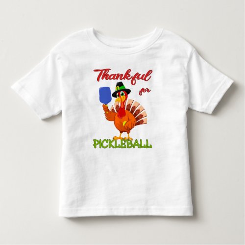 Thanksgiving Turkey _ Thankful for Pickleball T_Sh Toddler T_shirt