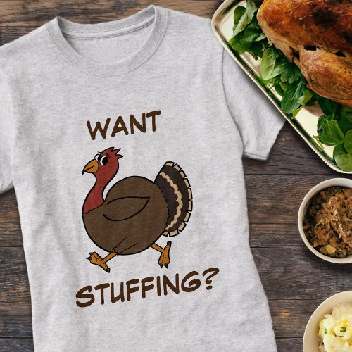 Thanksgiving Turkey Want Stuffing Custom Funny T_Shirt