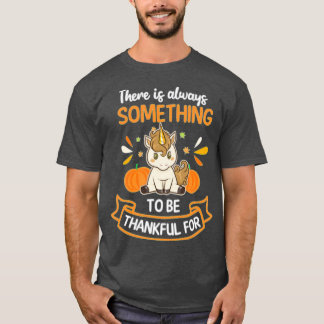 Thanksgiving Unicorn Something To Be Thankful T-Shirt