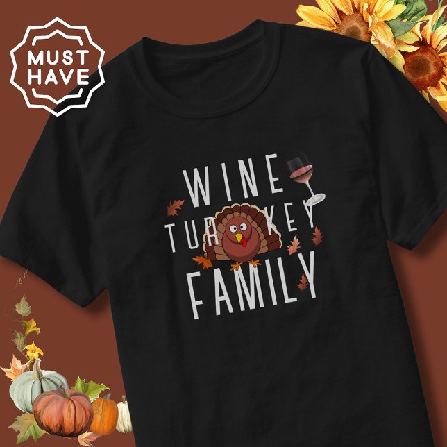 Thanksgiving Wine Turkey Family T-Shirt (Thanksgiving wine gifts men and women will love. Happy Thanksgiving with wine, turkey and family)